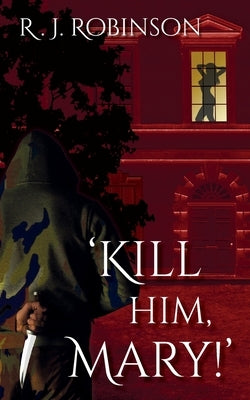 'Kill Him, Mary!': Gritty Action Thriller by Robinson, R. J.