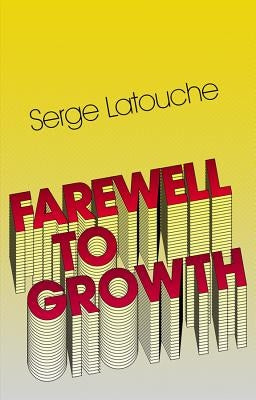 Farewell to Growth by Latouche, Serge