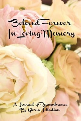 Beloved Forever: In Loving Memory by Jelladian, Gloria Jean