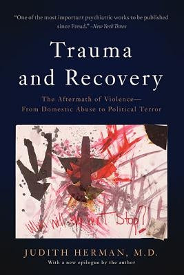 Trauma and Recovery: The Aftermath of Violence--From Domestic Abuse to Political Terror by Herman, Judith Lewis