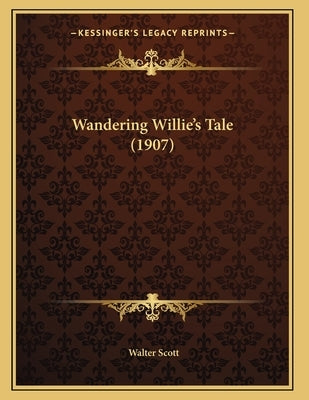 Wandering Willie's Tale (1907) by Scott, Walter