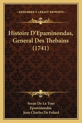 Histoire D'Epaminondas, General Des Thebains (1741) by Tour, Seran De La