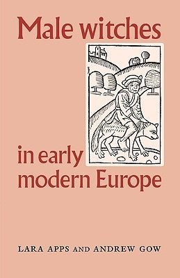 Male Witches in Early Modern Europe by Apps, Lara