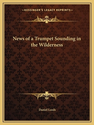 News of a Trumpet Sounding in the Wilderness by Leeds, Daniel