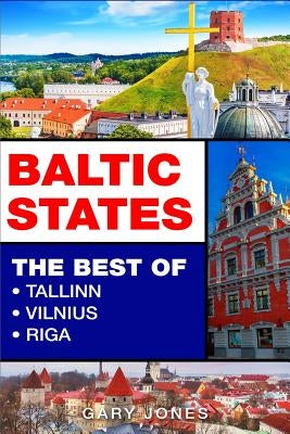 Baltic States: The Best Of Tallinn, Vilnius, Riga by Jones, Gary