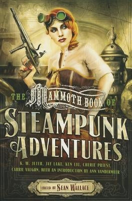 The Mammoth Book of Steampunk Adventures by Wallace, Sean