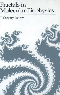 Fractals in Molecular Biophysics by Dewey, T. Gregory