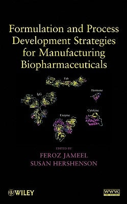 Formulation and Process Development Strategies for Manufacturing Biopharmaceuticals by Jameel, Feroz