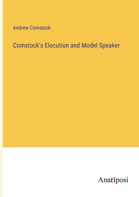 Comstock's Elocution and Model Speaker by Comstock, Andrew