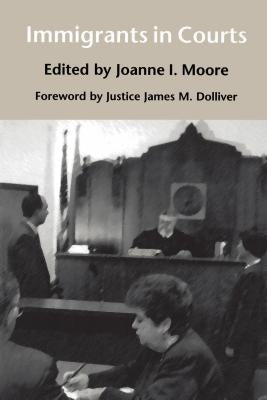 Immigrants in Courts by Moore, Joanne I.