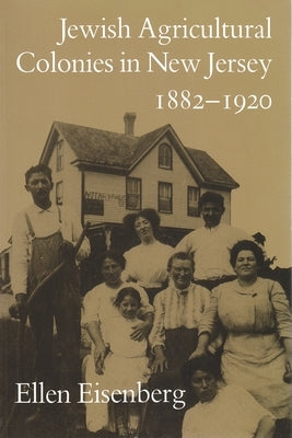 Jewish Agricultural Colonies in New Jersey, 1882-1920 by Eisenberg, Ellen