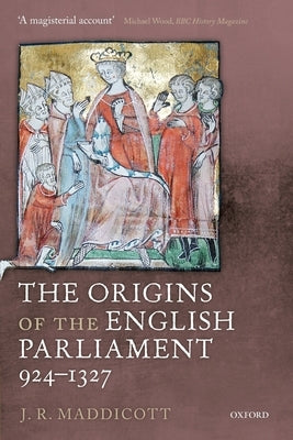The Origins of the English Parliament, 924-1327 by Maddicott, J. R.