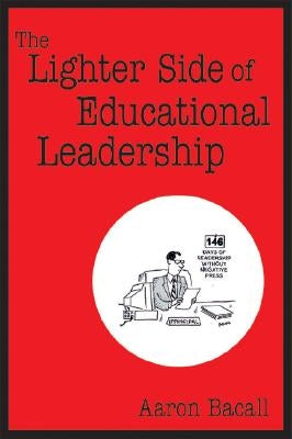 The Lighter Side of Educational Leadership by Bacall, Aaron