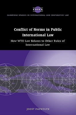 Conflict of Norms in Public International Law: How Wto Law Relates to Other Rules of International Law by Pauwelyn, Joost