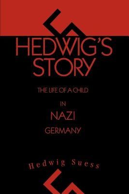 Hedwig's Story: The Life of a Child in Nazi Germany by Suess, Hedwig