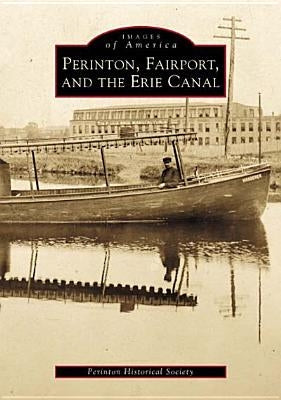 Perinton, Fairport, and the Erie Canal by Perinton Historical Society