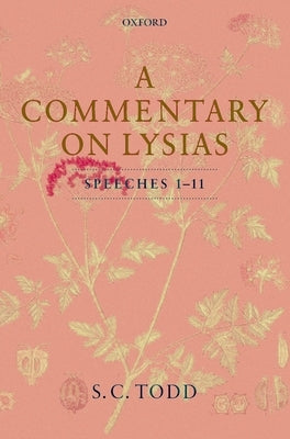A Commentary on Lysias, Speeches 1-11 by Todd, S. C.