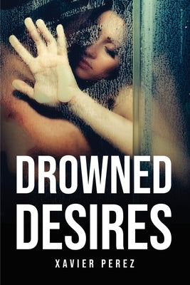 Drowned Desires by Xavier Perez