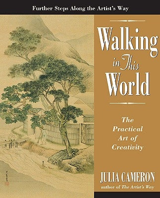 Walking in This World: The Practical Art of Creativity by Cameron, Julia