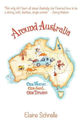 Around Australia: One Woman One Soul One Dream by Schnelle, Elaine