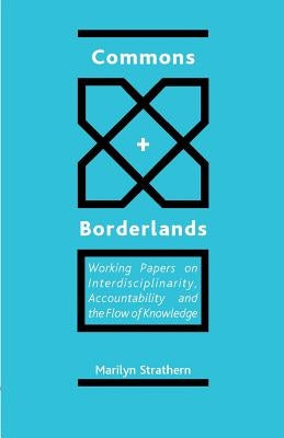 Commons and Borderlands: Working Papers on Interdisciplinarity, Accountibility and the Flow of Knowledge by Strathern, Marilyn