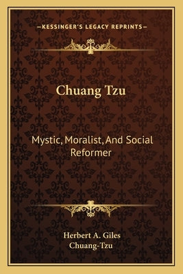 Chuang Tzu: Mystic, Moralist, and Social Reformer by Zhuangzi