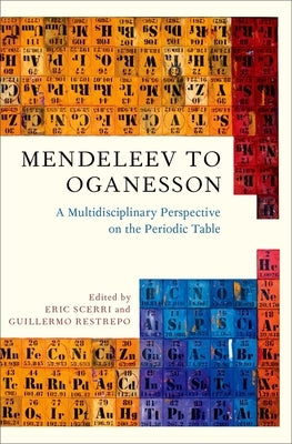 Mendeleev to Oganesson: A Multidisciplinary Perspective on the Periodic Table by Scerri, Eric