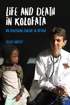 Life and Death in Kolofata: An American Doctor in Africa by Einterz, Ellen