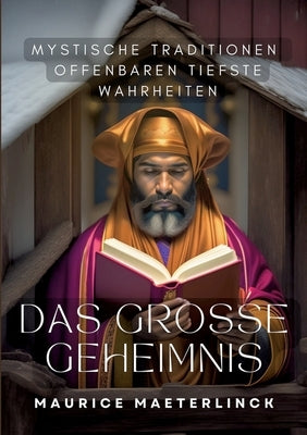 Das große Geheimnis: Mystische Traditionen offenbaren tiefste Wahrheiten by Maeterlinck, Maurice