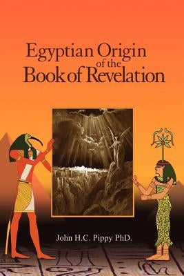 Egyptian Origin of the Book of Revelation by Pippy, John H. C.