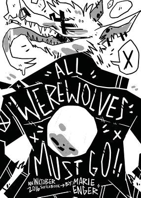 All Werewolves Must Go: Inktober 2016 Sketchbook by Enger, Marie E.