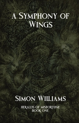 A Symphony of Wings: Heralds of Misfortune: Book I by Williams, Simon