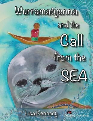 Wurramatyenna and the Call From the Sea by Kennedy, Lisa M.