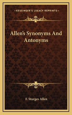 Allen's Synonyms and Antonyms by Allen, F. Sturges