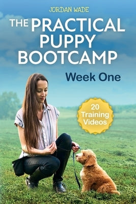 The Practical Puppy Bootcamp: Week One by Wade, Jordan