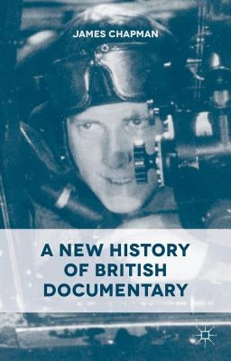 A New History of British Documentary by Chapman, J.
