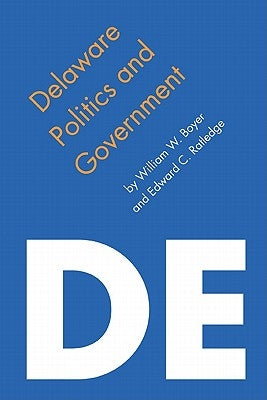Delaware Politics and Government by Boyer, William W.