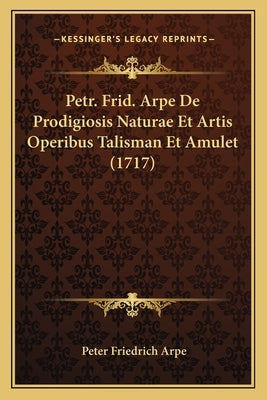Petr. Frid. Arpe De Prodigiosis Naturae Et Artis Operibus Talisman Et Amulet (1717) by Arpe, Peter Friedrich