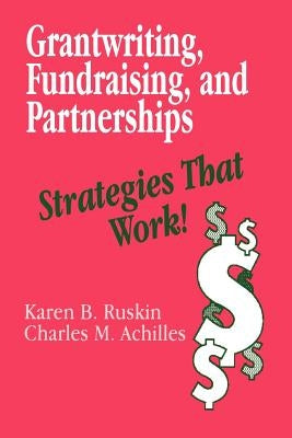 Grantwriting, Fundraising, and Partnerships: Strategies That Work! by Ruskin, Karen B.