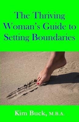 The Thriving Woman's Guide to Setting Boundaries by Buck M. B. a., Kim