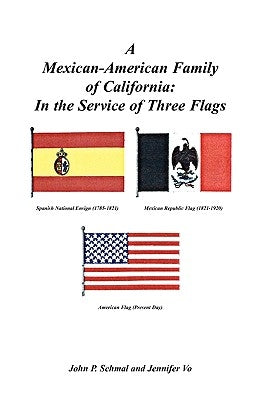 A Mexican-American Family of California: In the Service of Three Flags by Schmal, John P.
