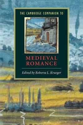 The Cambridge Companion to Medieval Romance by Krueger, Roberta L.