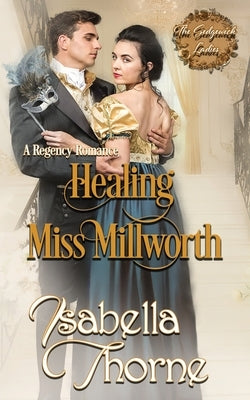 Healing Miss Millworth: A Regency Romance by Thorne, Isabella
