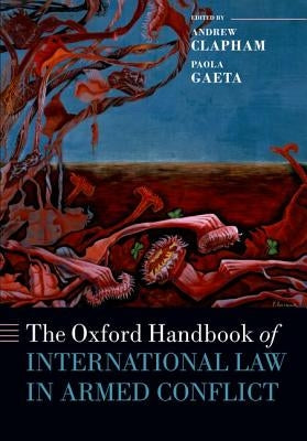 The Oxford Handbook of International Law in Armed Conflict by Clapham, Andrew