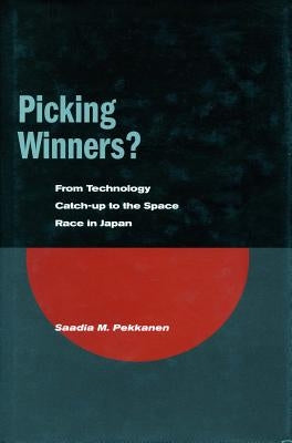 Picking Winners?: From Technology Catch-Up to the Space Race in Japan by Pekkanen, Saadia M.