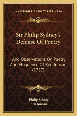 Sir Philip Sydney's Defense Of Poetry: And Observations On Poetry And Eloquence Of Ben Jonson (1787) by Sidney, Philip