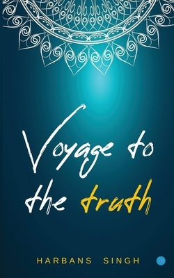 Voyage to the Truth by Singh, Harbans