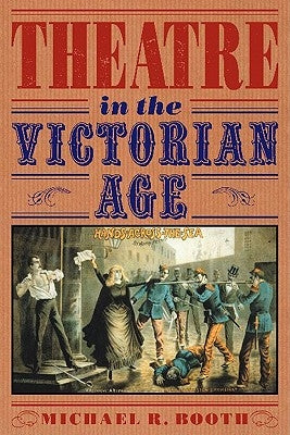 Theatre in the Victorian Age by Booth, Michael R.