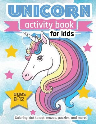 Unicorn Activity Book For Kids Ages 8-12: 100 pages of Fun Educational Activities for Kids coloring, dot to dot, mazes, puzzles and more! by Creative Journals, Zone365