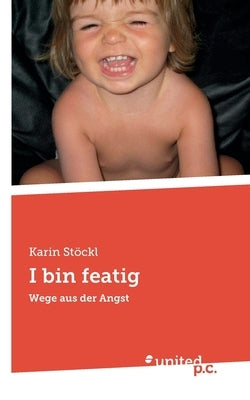 I bin featig: Wege aus der Angst by Stöckl, Karin